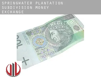 Springwater Plantation Subdivision  money exchange