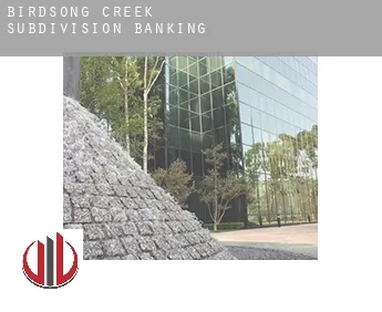 Birdsong Creek Subdivision  banking