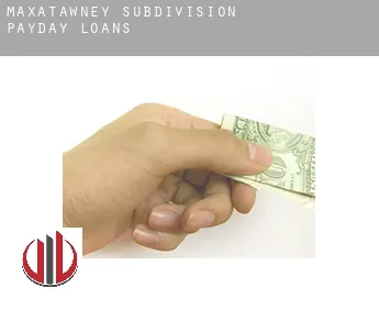 Maxatawney Subdivision  payday loans