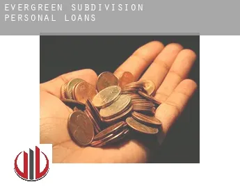 Evergreen Subdivision  personal loans