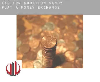 Eastern Addition Sandy Plat A  money exchange
