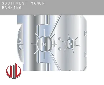 Southwest Manor  banking